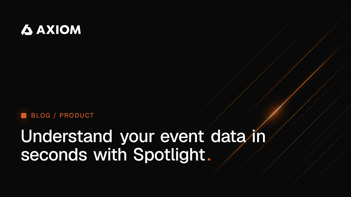 Understand your event data in seconds with Spotlight — Axiom