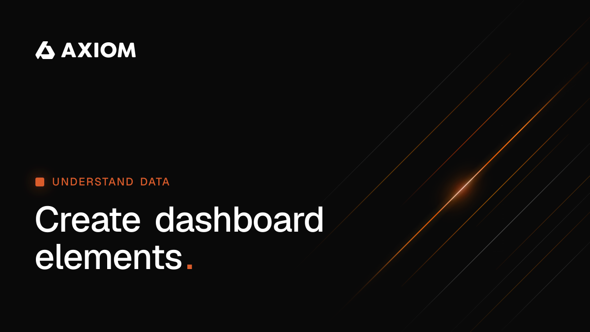 Create dashboard elements | Axiom Docs