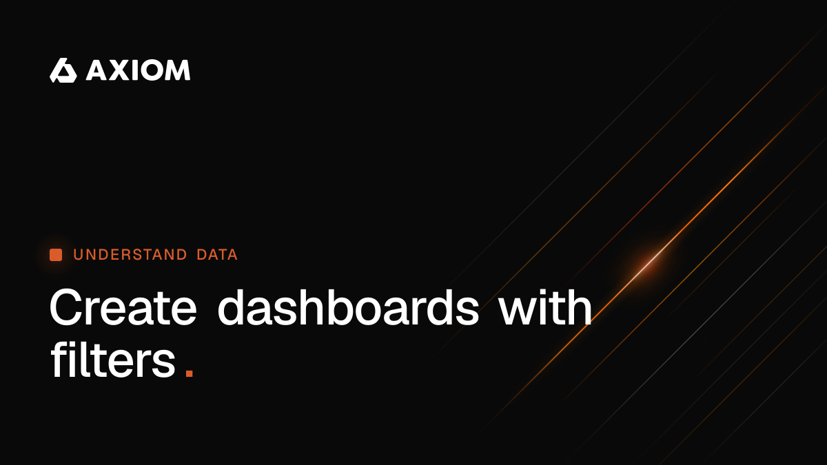 Create dashboards with filters | Axiom Docs