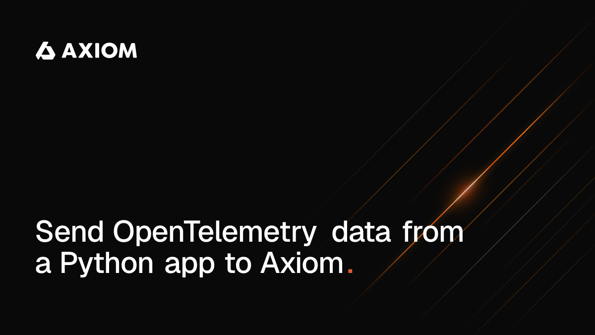 Send OpenTelemetry data from a Python app to Axiom | Axiom Docs